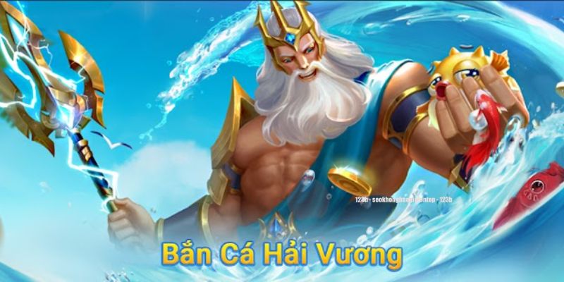 Bắn cá Hải Vương là game như thế nào?