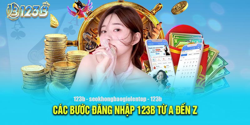 Chỉ dẫn cách đăng nhập vào 123B cực kỳ đơn giản